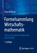 Formelsammlung Wirtschaftsmathematik: Wissen Kompakt Fr Studierende Und Praktiker