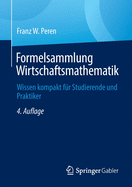 Formelsammlung Wirtschaftsmathematik: Wissen Kompakt Fr Studierende Und Praktiker