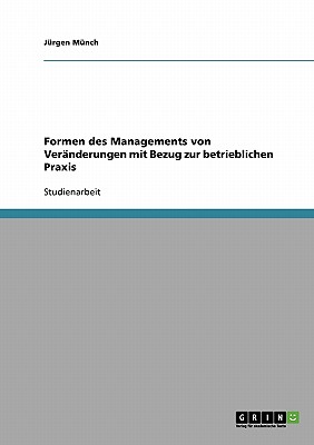 Formen Des Managements Von Veranderungen Mit Bezug Zur Betrieblichen Praxis - M?nch, J?rgen