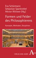 Formen Und Felder Des Philosophierens: Konzepte, Methoden, Disziplinen