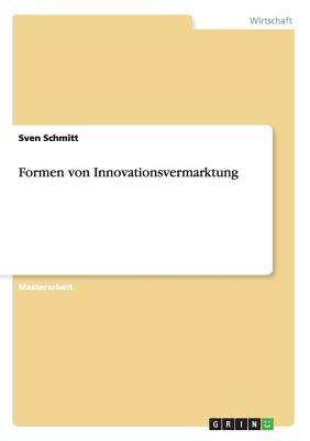 Formen Von Innovationsvermarktung - Schmitt, Sven