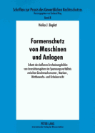 Formenschutz Von Maschinen Und Anlagen: Schutz Des Aeueren Erscheinungsbildes Von Investitionsguetern Im Spannungsverhaeltnis Zwischen Geschmacksmuster-, Marken-, Wettbewerbs- Und Urheberrecht