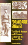 Formidable Enemies: The North Korean and Chinese Soldier in the Korean War - Mahoney, Kevin