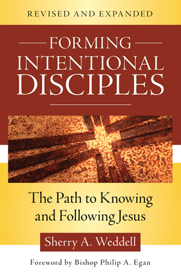 Forming Intentional Disciples: The Path to Knowing and Following Jesus, Revised and Expanded - Weddell, Sherry A, and Egan, Bishop Philip a (Foreword by)