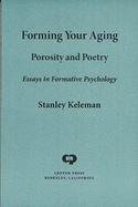 Forming Your Aging: Porosity and poetry Essays in formative psychology