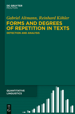 Forms and Degrees of Repetition in Texts: Detection and Analysis - Altmann, Gabriel, and Khler, Reinhard