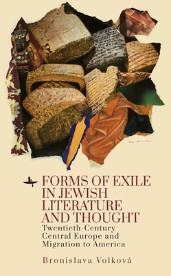 Forms of Exile in Jewish Literature and Thought: Twentieth-Century Central Europe and Migration to America - Volkov, Bronislava