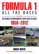 Formula 1: All the Races: The World Championship Story Race-By-Race, 1950-2012 - Smith, Roger, MD, and Brundle, Martin (Foreword by)
