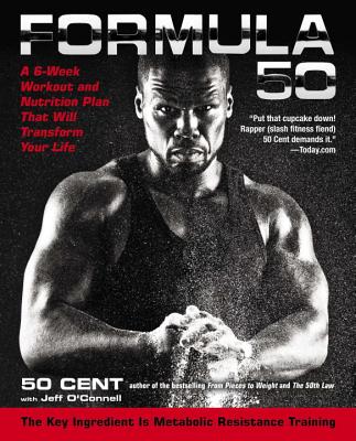 Formula 50: A 6-Week Workout and Nutrition Plan That Will Transform Your Life - 50 Cent, and O'Connell, Jeff