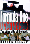 Formula One Uncovered: The Other Side of the Track - Allsop, Derick