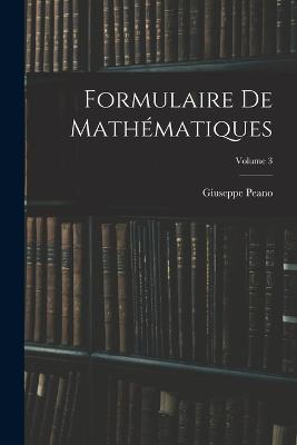 Formulaire De Mathmatiques; Volume 3 - Peano, Giuseppe