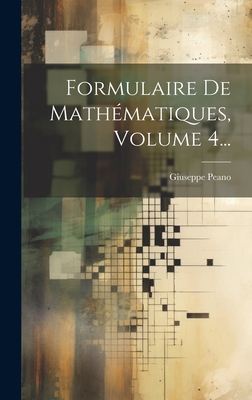 Formulaire De Mathmatiques, Volume 4... - Peano, Giuseppe