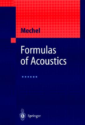 Formulas of Acoustics - Mechel, Fridolin P, and Munjal, M L (Contributions by), and Vorlander, M (Contributions by)