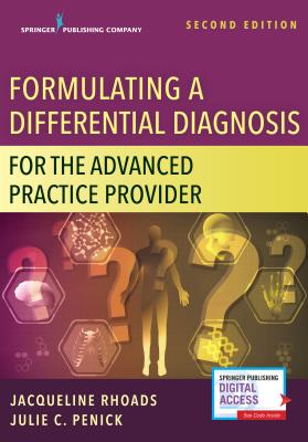 Formulating a Differential Diagnosis for the Advanced Practice Nurse - Rhoads, Jacqueline (Editor), and Penick, Julie C. (Editor)