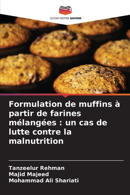 Formulation de muffins ? partir de farines m?lang?es: un cas de lutte contre la malnutrition - Rehman, Tanzeelur, and Majeed, Majid, and Shariati, Mohammad Ali