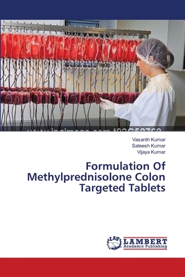 Formulation Of Methylprednisolone Colon Targeted Tablets - Kumar, Vasanth, and Kumar, Sateesh, and Kumar, Vijaya