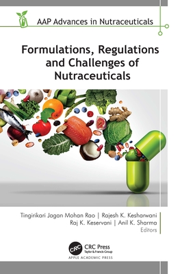 Formulations, Regulations, and Challenges of Nutraceuticals - Mohan Rao, Tingirikari Jagan (Editor), and Kesharwani, Rajesh K (Editor), and Keservani, Raj K (Editor)