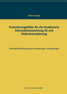 Formulierungshilfen fr die Strukturierte Informationssammlung SIS und Manahmenplanung: Themenfeld krankheitsbezogene Anforderungen und Belastungen - Berger, Mathias