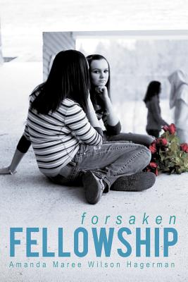 Forsaken Fellowship - Hagerman, Amanda Maree Wilson