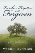 Forsaken, Forgotten, and Forgiven - A Devotional Study of Jeremiah and Lamentations