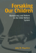 Forsaking Our Children: Bureaucracy & Reform in the Child Welfare System