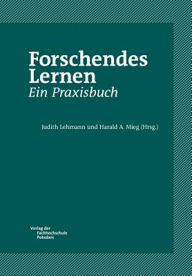 Forschendes Lernen. Ein Praxisbuch - Lehmann, Judith (Editor), and Mieg, Harald (Editor)