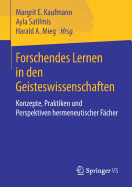 Forschendes Lernen in Den Geisteswissenschaften: Konzepte, Praktiken Und Perspektiven Hermeneutischer Fcher