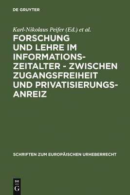 Forschung und Lehre im Informationszeitalter - zwischen Zugangsfreiheit und Privatisierungsanreiz - Peifer, Karl-Nikolaus (Editor), and Gersmann, Gudrun (Editor)