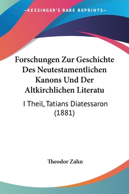 Forschungen Zur Geschichte Des Neutestamentlichen Kanons Und Der Altkirchlichen Literatur. - Zahn, Theodor