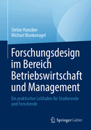 Forschungsdesign im Bereich Betriebswirtschaft und Management: Ein praktischer Leitfaden f?r Studierende und Forschende