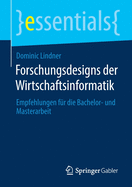 Forschungsdesigns Der Wirtschaftsinformatik: Empfehlungen F?r Die Bachelor- Und Masterarbeit