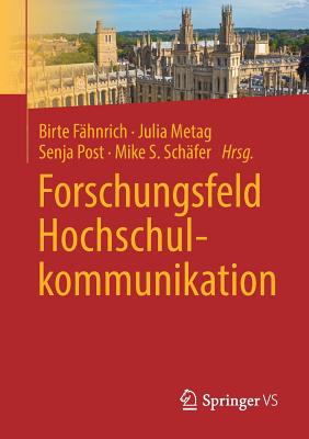 Forschungsfeld Hochschulkommunikation - F?hnrich, Birte (Editor), and Metag, Julia (Editor), and Post, Senja (Editor)