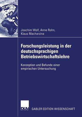 Forschungsleistung in Der Deutschsprachigen Betriebswirtschaftslehre: Konzeption Und Befunde Einer Empirischen Untersuchung - Wolf, Joachim, Pro, and Rohn, Anne Susann, and Macharzina, Klaus