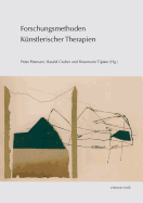 Forschungsmethoden Kunstlerischer Therapien - Petersen, Peter (Editor), and Gruber, Harald (Editor), and Tupker, Rosemarie (Editor)