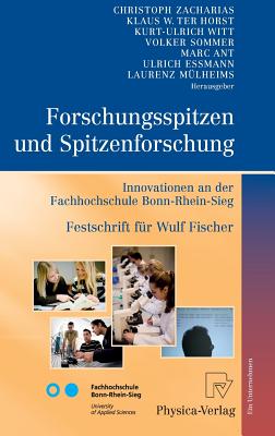 Forschungsspitzen Und Spitzenforschung: Innovationen an Der Fachhochschule Bonn-Rhein-Sieg Festschrift Fr Wulf Fischer - Zacharias, Christoph (Editor), and Horst, Klaus W (Editor), and Witt, Kurt-Ulrich (Editor)