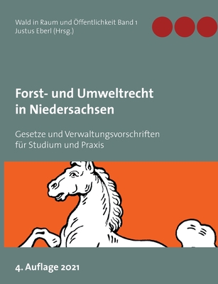 Forst- und Umweltrecht in Niedersachsen: Gesetze und Verwaltungsvorschriften fr Studium und Praxis - Eberl, Justus (Editor)