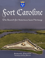 Fort Caroline, the Search for America's Lost Heritage