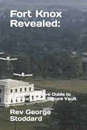 Fort Knox Revealed: : A Comprehensive Guide to America's Most Secure Vault