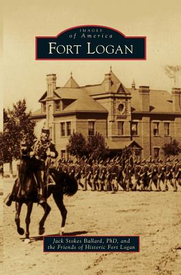 Fort Logan - Ballard, Jack Stokes, Dr., PH.D., and The Friends of Historic Fort Logan