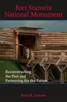 Fort Stanwix National Monument: Reconstructing the Past and Partnering for the Future - Zenzen, Joan M, Professor