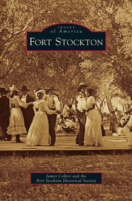 Fort Stockton - Collett, James, and The Fort Stockton Historical Society, and Fort Stockton Historical Society