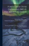 Fortegneis Over Danmarks Breve Fra Middelalderen: Medudtog Af De Hidtil Utrykte. Repertorium Diplomaticum Regni Danici Medivalis; Volume 3