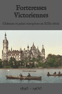 Forteresses victoriennes: Ch?teaux et palais europ?ens au XIXe si?cle