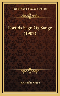 Fortids Sagn Og Sange (1907) - Nyrop, Kristoffer