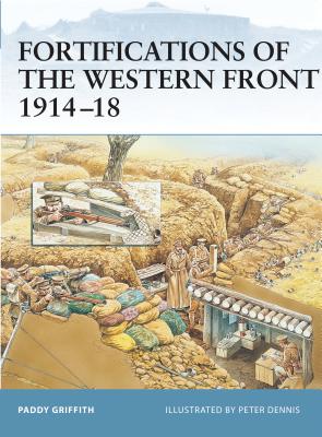 Fortifications of the Western Front 1914-18 - Griffith, Paddy