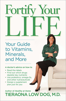 Fortify Your Life: Your Guide to Vitamins, Minerals, and More - Low Dog, Tieraona