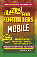 Fortnite Battle Royale Hacks for Mobile: An Unofficial Guide to Tips and Tricks That Other Guides Won't Teach You
