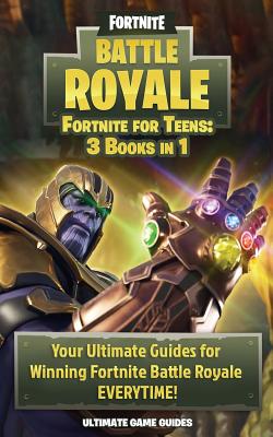 Fortnite for Teens: The Complete 3-Book Bundle - Your Ultimate Guides for Winning Fortnite Battle Royale Everytime! - Game Guides, Ultimate