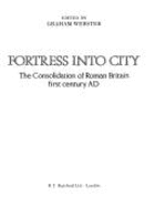 Fortress into City: Consolidation of Roman Britain - Webster, Graham (Editor)