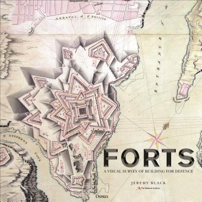 Forts: An Illustrated History of Building for Defence - The National Archives, and Black, Jeremy, Professor